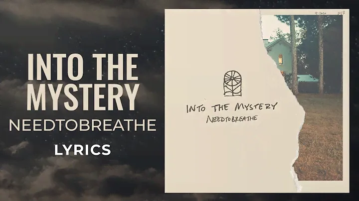 Needtobreathe - Into The Mystery (LYRICS)
