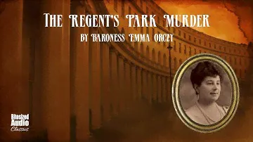 The Regent's Park Murder (A "Teahouse Detective" Mystery) | by Emma Orczy | A Bitesized Audiobook